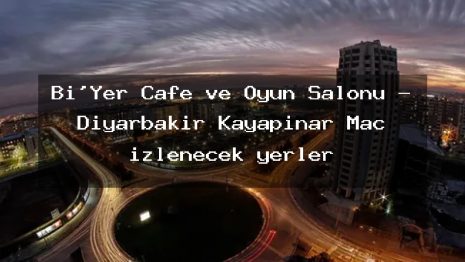 Bi’Yer Cafe ve Oyun Salonu – Diyarbakır Kayapınar Maç izlenecek yerler