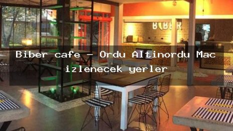Biber cafe – Ordu Altınordu Maç izlenecek yerler