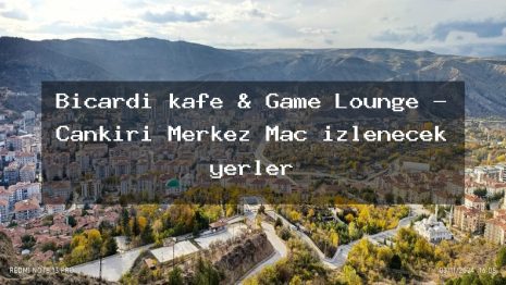 Bicardı kafe & Game Lounge – Çankırı Merkez Maç izlenecek yerler