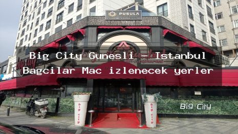 Big City Güneşli – İstanbul Bağcılar Maç izlenecek yerler