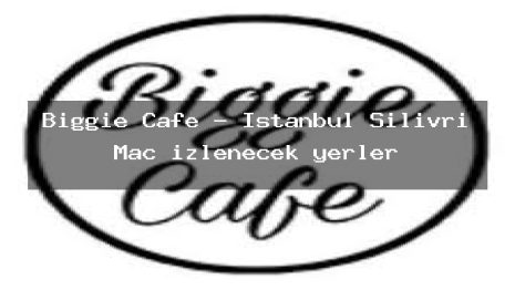 Biggie Cafe – İstanbul Silivri Maç izlenecek yerler