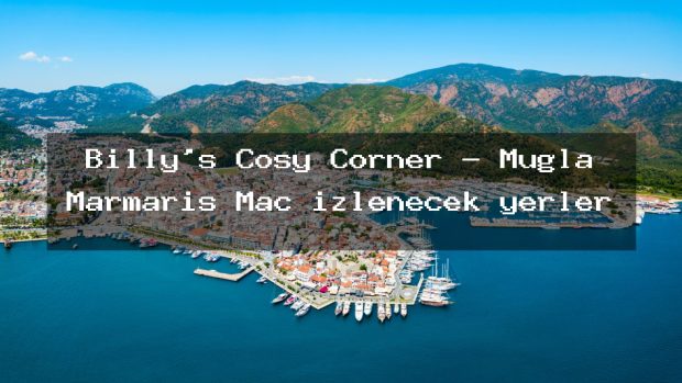 Billy’s Cosy Corner – Muğla Marmaris Maç izlenecek yerler