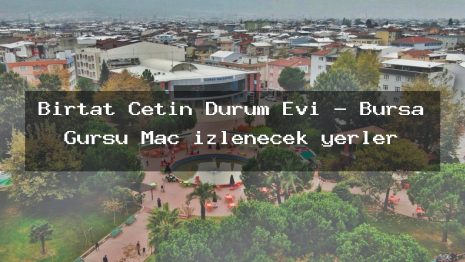 Birtat Çetin Dürüm Evi – Bursa Gürsu Maç izlenecek yerler