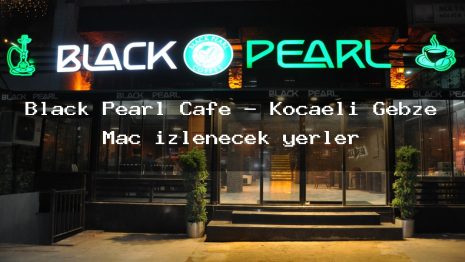 Black Pearl Cafe – Kocaeli Gebze Maç izlenecek yerler