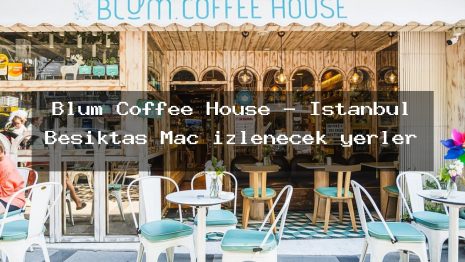 Blum Coffee House – İstanbul Beşiktaş Maç izlenecek yerler