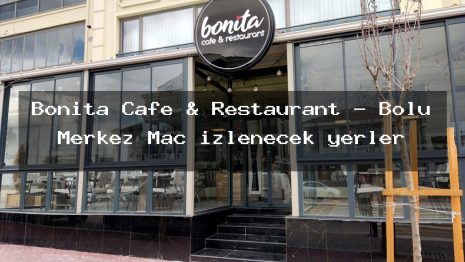 Bonita Cafe & Restaurant – Bolu Merkez Maç izlenecek yerler