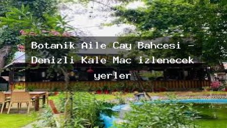 Botanik Aile Çay Bahçesi – Denizli Kale Maç izlenecek yerler