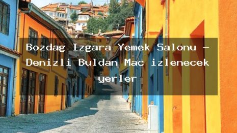 Bozdag Izgara Yemek Salonu – Denizli Buldan Maç izlenecek yerler