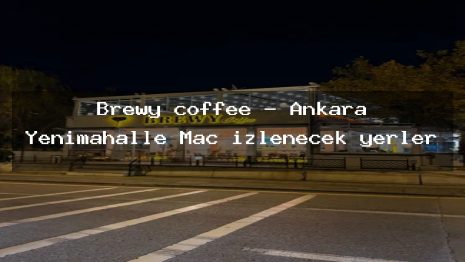 Brewy coffee – Ankara Yenimahalle Maç izlenecek yerler