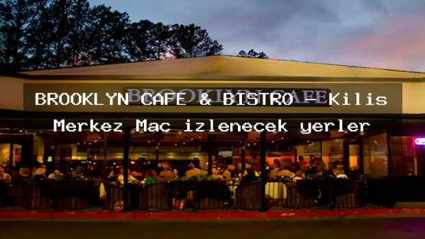 BROOKLYN CAFE & BİSTRO – Kilis Merkez Maç izlenecek yerler