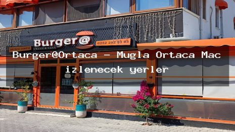 Burger@Ortaca – Muğla Ortaca Maç izlenecek yerler