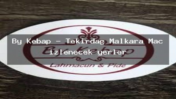 By Kebap – Tekirdağ Malkara Maç izlenecek yerler