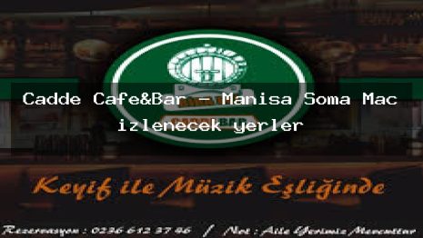Cadde Cafe&Bar – Manisa Soma Maç izlenecek yerler