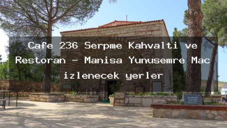 Cafe 236 Serpme Kahvaltı ve Restoran – Manisa Yunusemre Maç izlenecek yerler
