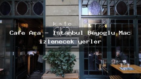 Cafe Ara – İstanbul Beyoğlu Maç izlenecek yerler