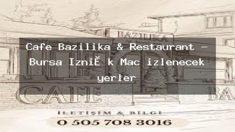 Cafe Bazilika & Restaurant – Bursa İzni̇k Maç izlenecek yerler