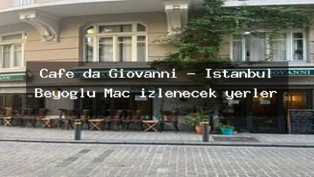Cafe da Giovanni – İstanbul Beyoğlu Maç izlenecek yerler