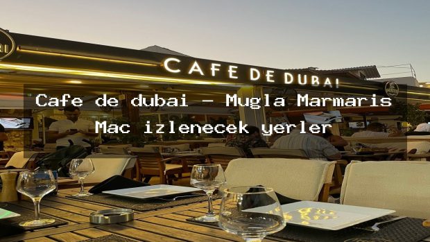Cafe de dubai – Muğla Marmaris Maç izlenecek yerler