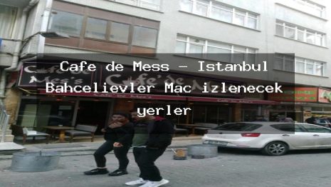 Cafe de Mess – İstanbul Bahçelievler Maç izlenecek yerler