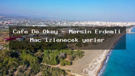 Cafe De Okey – Mersin Erdemli Maç izlenecek yerler