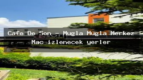 Cafe De Son – Muğla Muğla Merkez Maç izlenecek yerler
