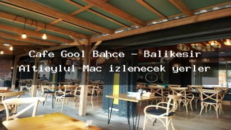 Cafe Gool Bahçe – Balıkesir Altıeylül Maç izlenecek yerler