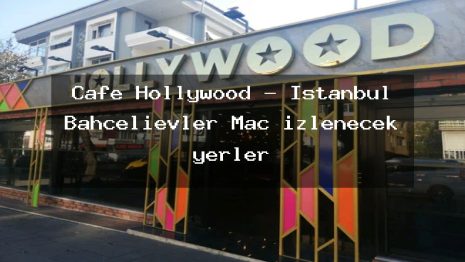 Cafe Hollywood – İstanbul Bahçelievler Maç izlenecek yerler