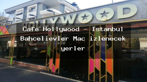 Cafe Hollywood – İstanbul Bahçelievler Maç izlenecek yerler