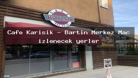 Cafe Karisik – Bartın Merkez Maç izlenecek yerler