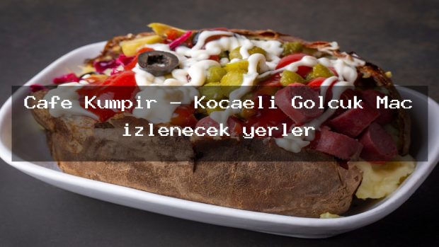 Cafe Kumpir – Kocaeli Gölcük Maç izlenecek yerler