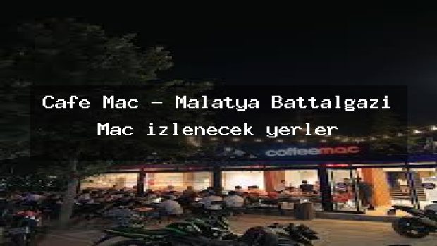 Cafe Mac – Malatya Battalgazi Maç izlenecek yerler