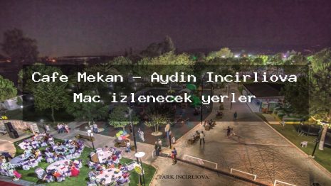 Cafe Mekan – Aydın İncirliova Maç izlenecek yerler