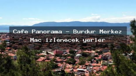 Cafe Panorama – Burdur Merkez Maç izlenecek yerler