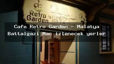 Cafe Retro Garden – Malatya Battalgazi Maç izlenecek yerler