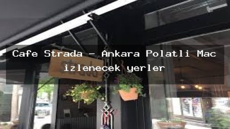 Cafe Strada – Ankara Polatlı Maç izlenecek yerler