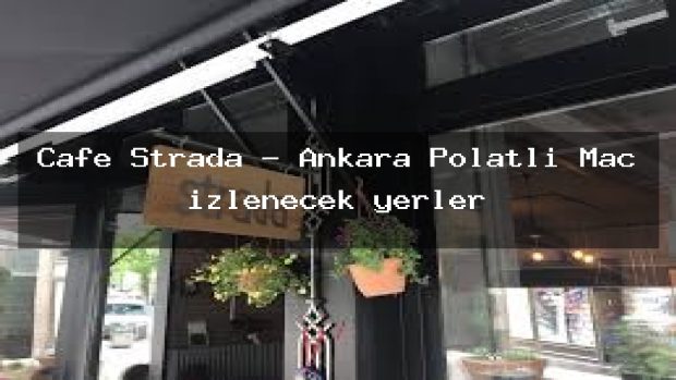 Cafe Strada – Ankara Polatlı Maç izlenecek yerler