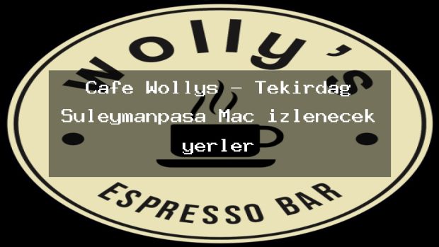 Cafe Wollys – Tekirdağ Süleymanpaşa Maç izlenecek yerler