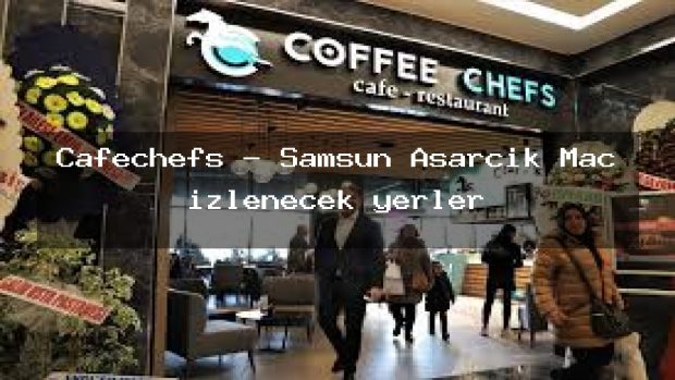 Cafechefs – Samsun Asarcık Maç izlenecek yerler