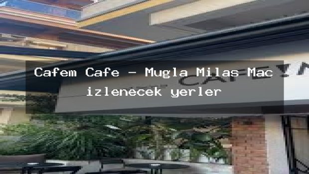 Cafem Cafe – Muğla Milas Maç izlenecek yerler
