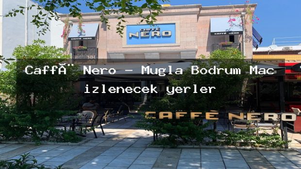 Caffè Nero – Muğla Bodrum Maç izlenecek yerler