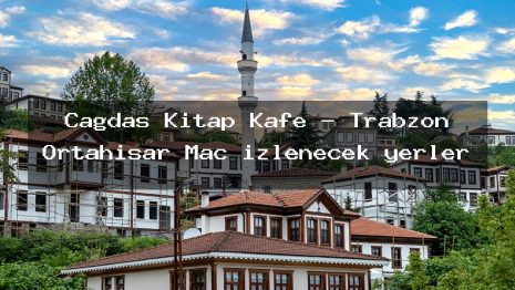 Çağdaş Kitap Kafe – Trabzon Ortahisar Maç izlenecek yerler