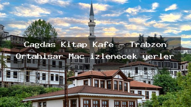 Çağdaş Kitap Kafe – Trabzon Ortahisar Maç izlenecek yerler