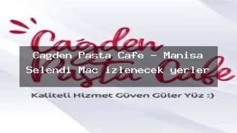 Çağden Pasta Cafe – Manisa Selendi Maç izlenecek yerler