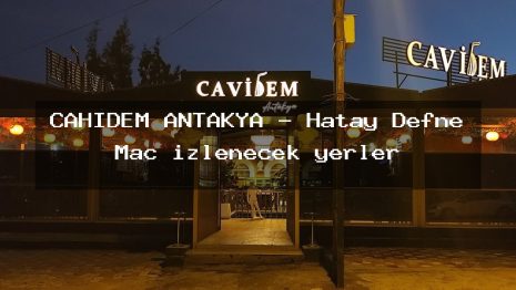 CAHİDEM ANTAKYA – Hatay Defne Maç izlenecek yerler