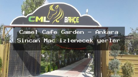 Camel Cafe Garden – Ankara Sincan Maç izlenecek yerler
