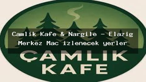 Çamlık Kafe & Nargile – Elazığ Merkez Maç izlenecek yerler