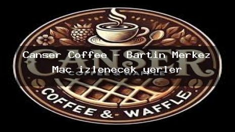 Canser Coffee – Bartın Merkez Maç izlenecek yerler