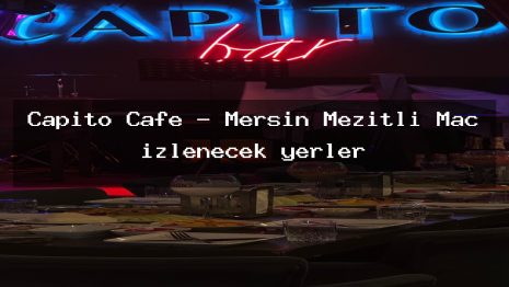 Capito Cafe – Mersin Mezitli Maç izlenecek yerler