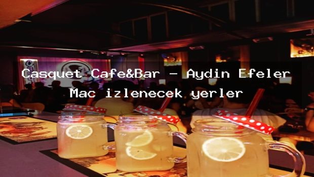Casquet Cafe&Bar – Aydın Efeler Maç izlenecek yerler
