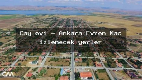 Çay evi – Ankara Evren Maç izlenecek yerler